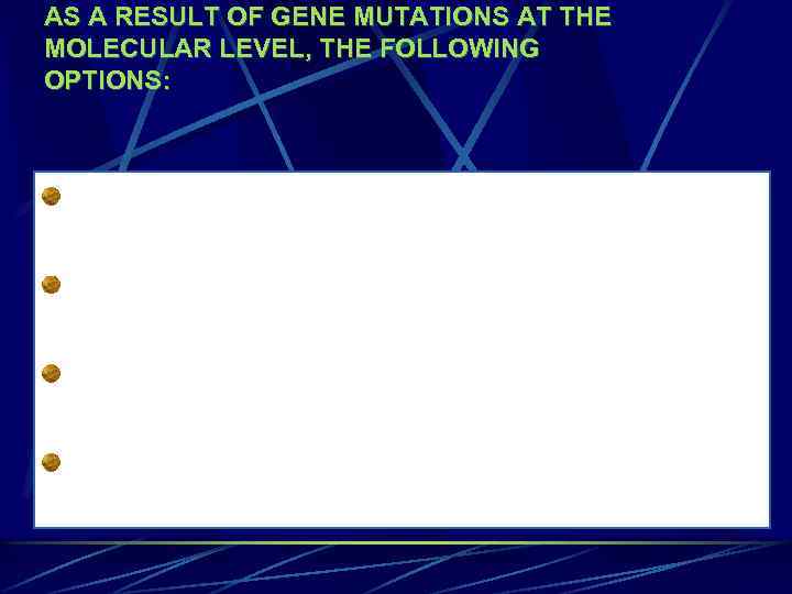 AS A RESULT OF GENE MUTATIONS AT THE MOLECULAR LEVEL, THE FOLLOWING OPTIONS: synthesis