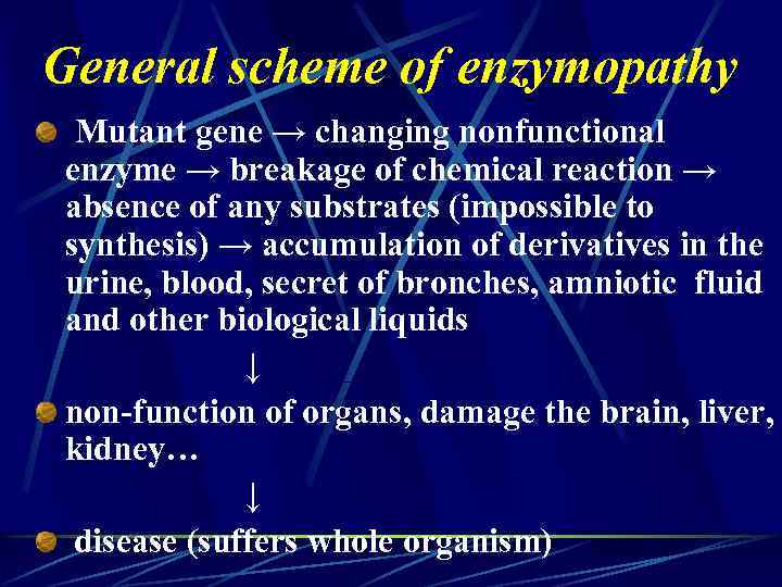 General scheme of enzymopathy Mutant gene → changing nonfunctional enzyme → breakage of chemical