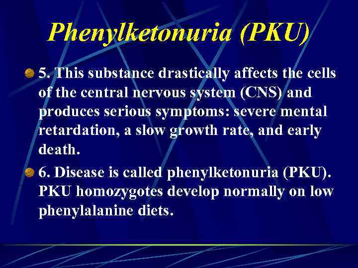 Phenylketonuria (PKU) 5. This substance drastically affects the cells of the central nervous system