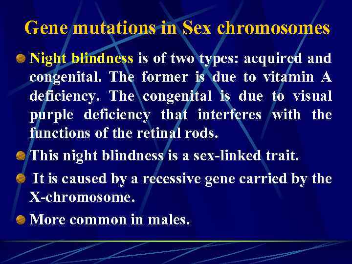 Gene mutations in Sex chromosomes Night blindness is of two types: acquired and congenital.