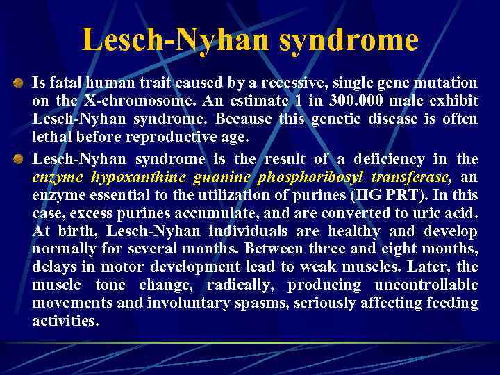 Lesch-Nyhan syndrome Is fatal human trait caused by a recessive, single gene mutation on