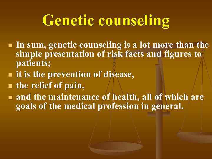 Genetic counseling n n In sum, genetic counseling is a lot more than the