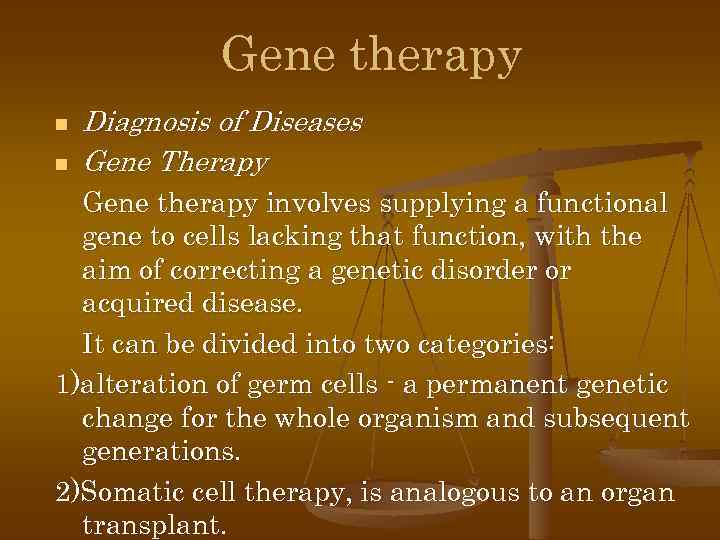 Gene therapy n n Diagnosis of Diseases Gene Therapy Gene therapy involves supplying a