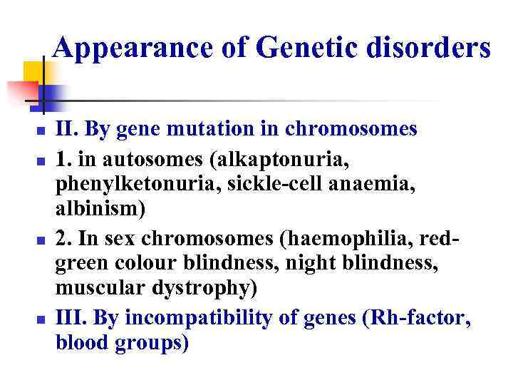 Appearance of Genetic disorders n n II. By gene mutation in chromosomes 1. in