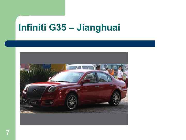 Infiniti G 35 – Jianghuai 7 