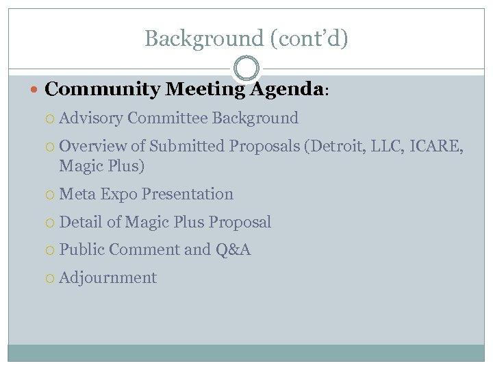 Background (cont’d) Community Meeting Agenda: Advisory Committee Background Overview of Submitted Proposals (Detroit, LLC,