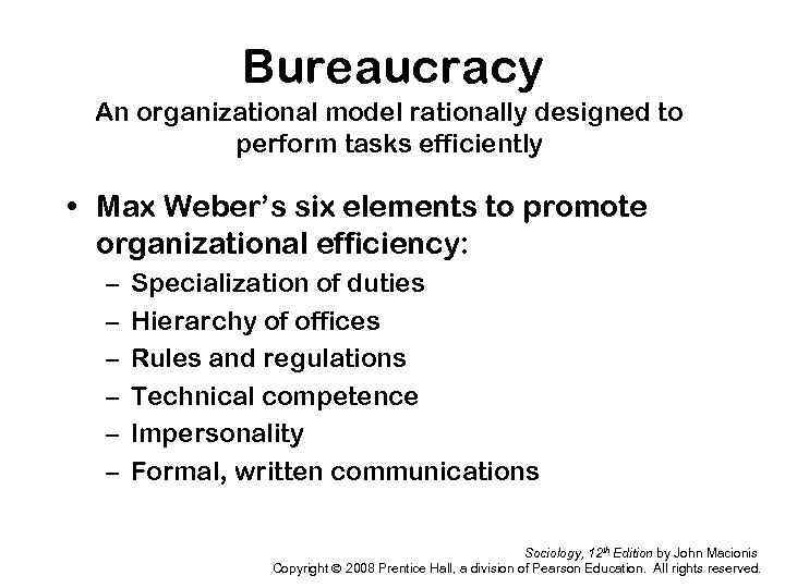 Bureaucracy An organizational model rationally designed to perform tasks efficiently • Max Weber’s six