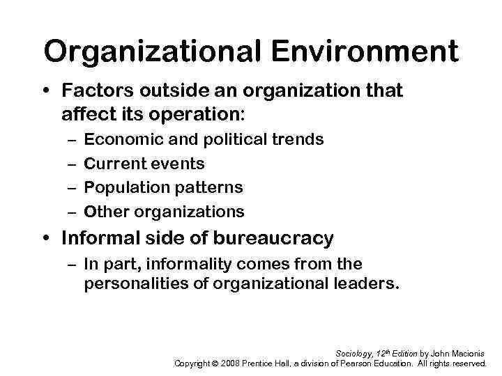 Organizational Environment • Factors outside an organization that affect its operation: – – Economic