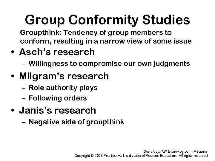 Group Conformity Studies Groupthink: Tendency of group members to conform, resulting in a narrow