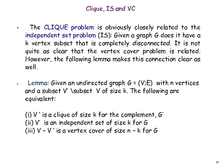 Clique, IS and VC • • The CLIQUE problem is obviously closely related to