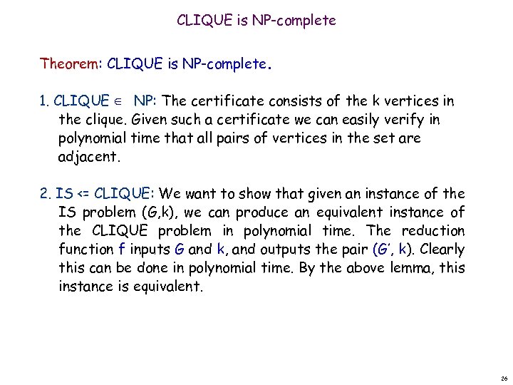 CLIQUE is NP-complete Theorem: CLIQUE is NP-complete. 1. CLIQUE ∈ NP: The certificate consists