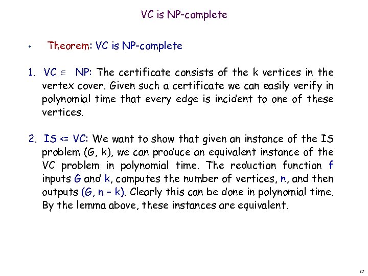 VC is NP-complete • Theorem: VC is NP-complete 1. VC ∈ NP: The certificate