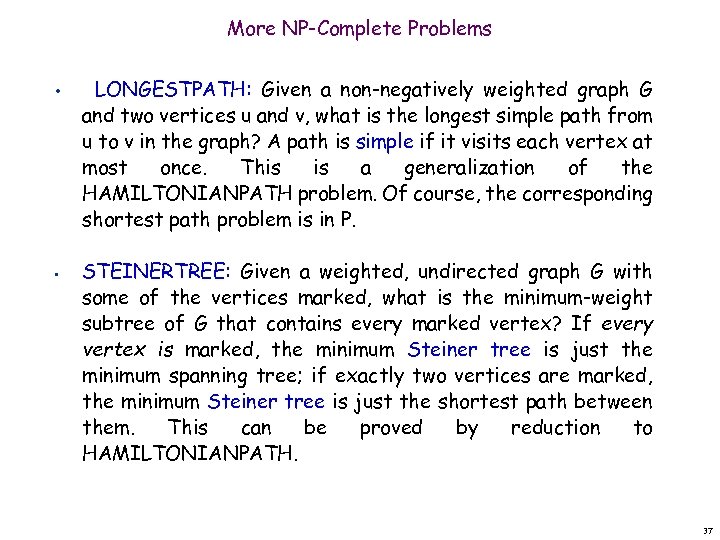 More NP-Complete Problems • • LONGESTPATH: Given a non-negatively weighted graph G and two