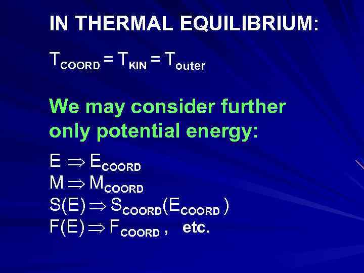 IN THERMAL EQUILIBRIUM: TCOORD = TKIN = Touter We may consider further only potential