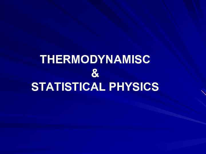 THERMODYNAMISC & STATISTICAL PHYSICS 