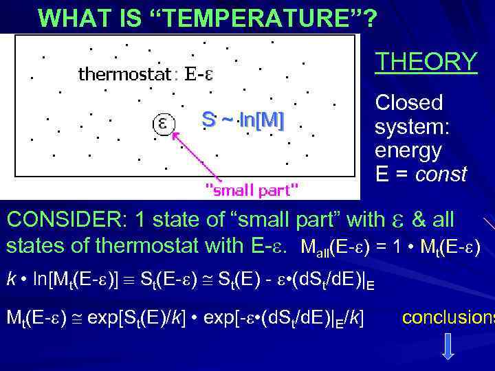 WHAT IS “TEMPERATURE”? THEORY S ~ ln[M] Closed system: energy E = const CONSIDER: