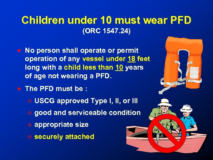 Children under 10 must wear PFD (ORC 1547. 24) ! No person shall operate