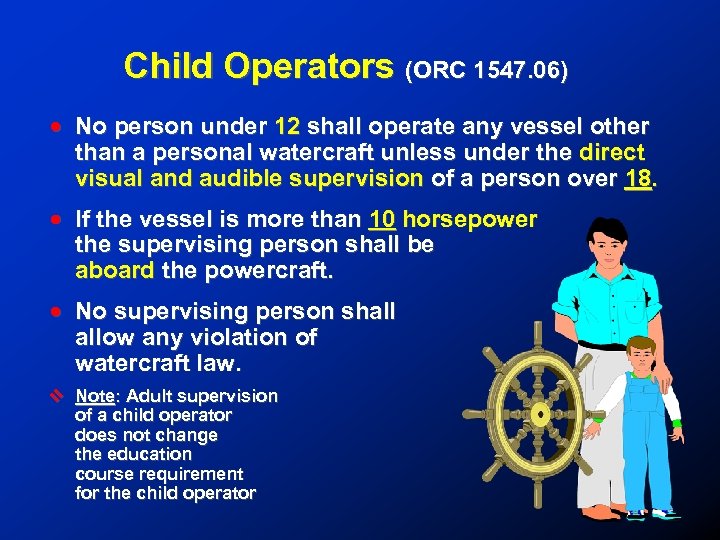 Child Operators (ORC 1547. 06) ! No person under 12 shall operate any vessel