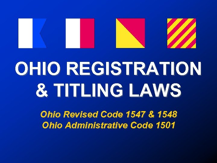 OHIO REGISTRATION & TITLING LAWS Ohio Revised Code 1547 & 1548 Ohio Administrative Code