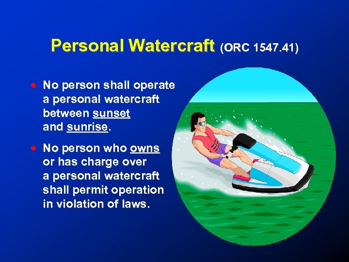 Personal Watercraft (ORC 1547. 41) ! No person shall operate a personal watercraft between