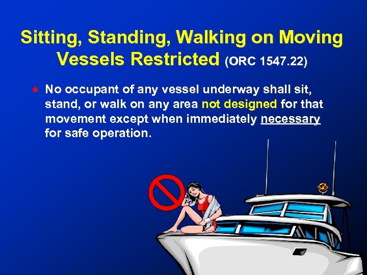 Sitting, Standing, Walking on Moving Vessels Restricted (ORC 1547. 22) ! No occupant of