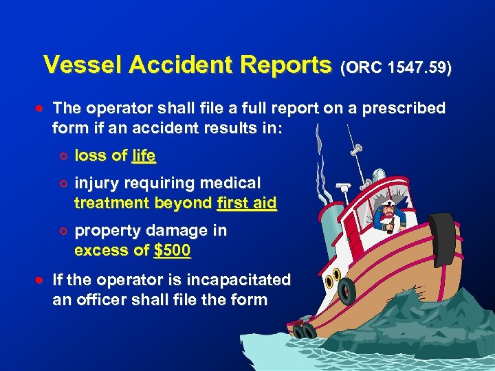 Vessel Accident Reports (ORC 1547. 59) ! The operator shall file a full report