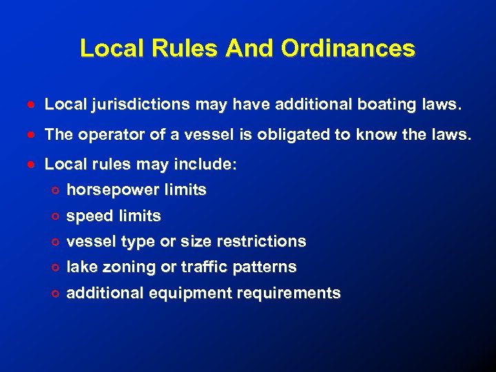 Local Rules And Ordinances ! Local jurisdictions may have additional boating laws. ! The