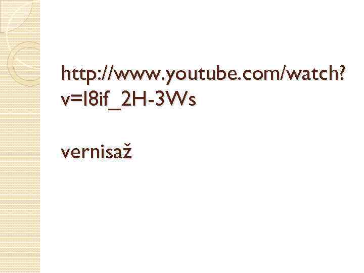 http: //www. youtube. com/watch? v=l 8 if_2 H-3 Ws vernisaž 