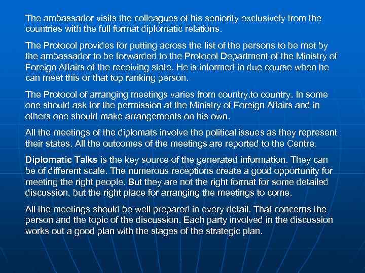 The ambassador visits the colleagues of his seniority exclusively from the countries with the