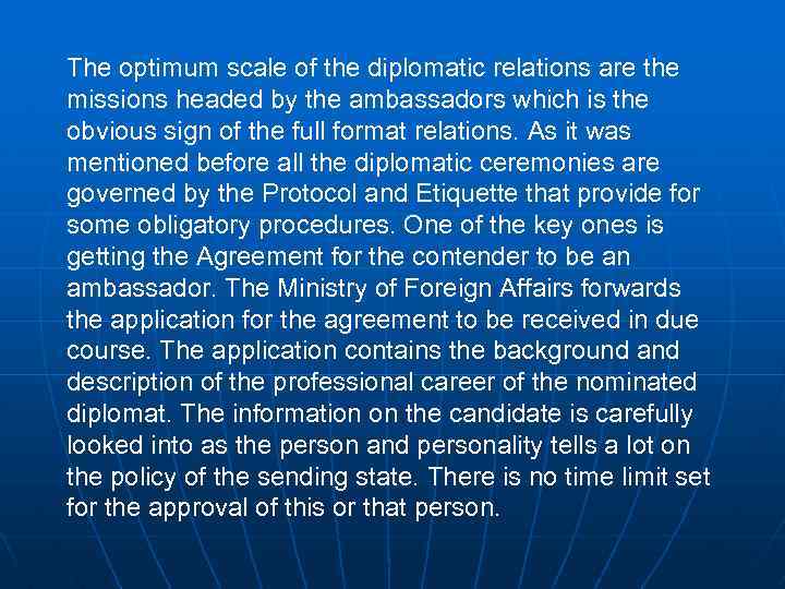 The optimum scale of the diplomatic relations are the missions headed by the ambassadors
