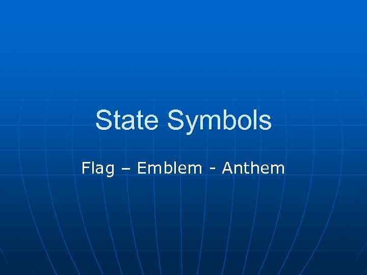 State Symbols Flag – Emblem - Anthem 