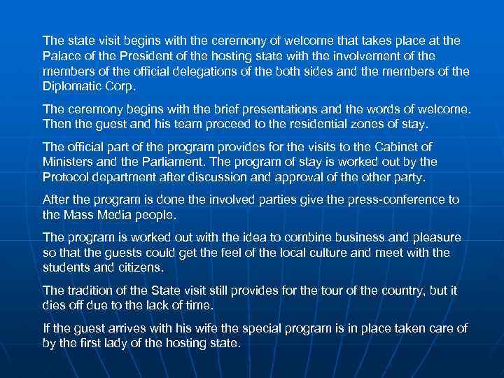 The state visit begins with the ceremony of welcome that takes place at the