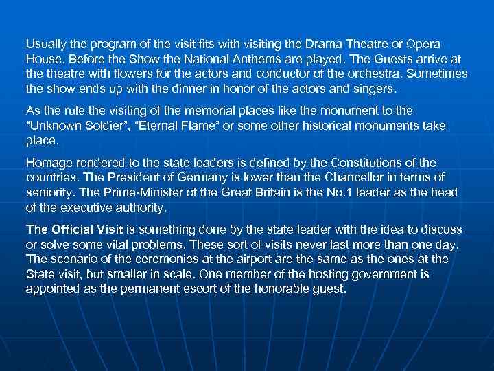 Usually the program of the visit fits with visiting the Drama Theatre or Opera