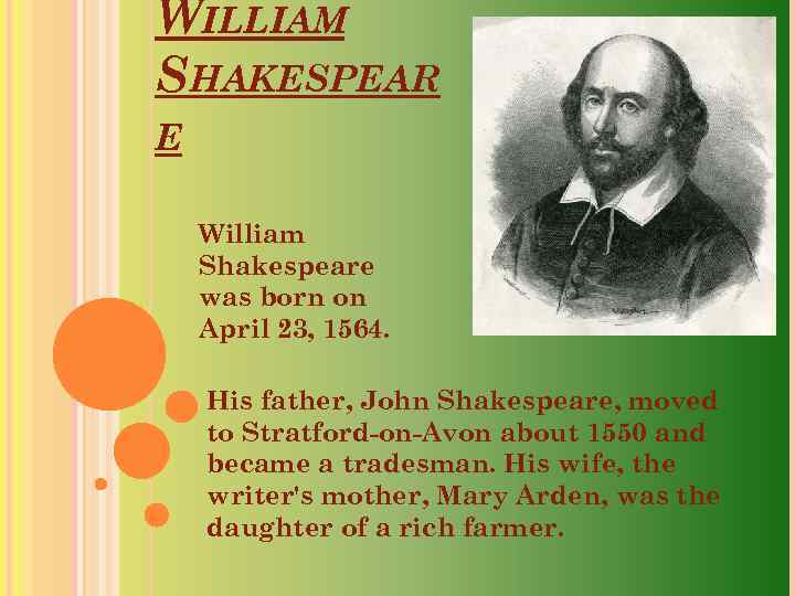 WILLIAM SHAKESPEAR E William Shakespeare was born on