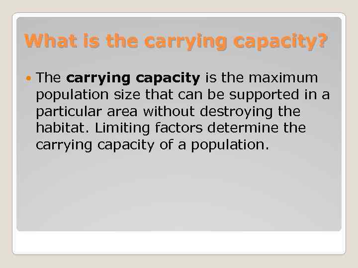 What is the carrying capacity? The carrying capacity is the maximum population size that