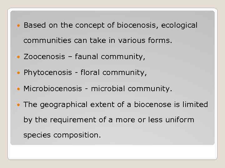  Based on the concept of biocenosis, ecological communities can take in various forms.