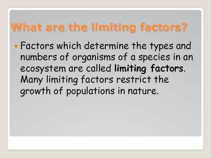 What are the limiting factors? Factors which determine the types and numbers of organisms