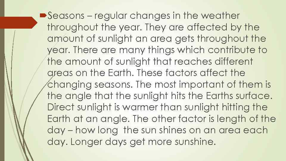  Seasons – regular changes in the weather throughout the year. They are affected