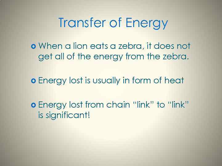 Transfer of Energy When a lion eats a zebra, it does not get all