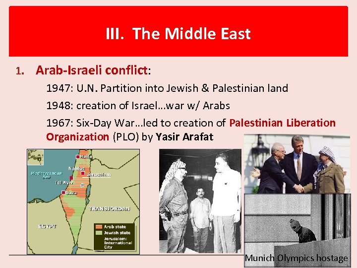 III. The Middle East 1. Arab-Israeli conflict: 1947: U. N. Partition into Jewish &