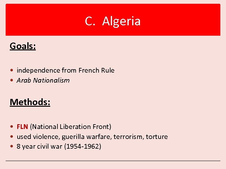 C. Algeria Goals: independence from French Rule Arab Nationalism Methods: FLN (National Liberation Front)