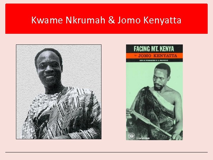 Kwame Nkrumah & Jomo Kenyatta 
