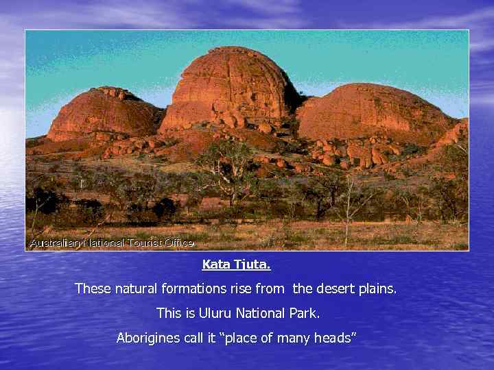 Kata Tjuta. These natural formations rise from the desert plains. This is Uluru National