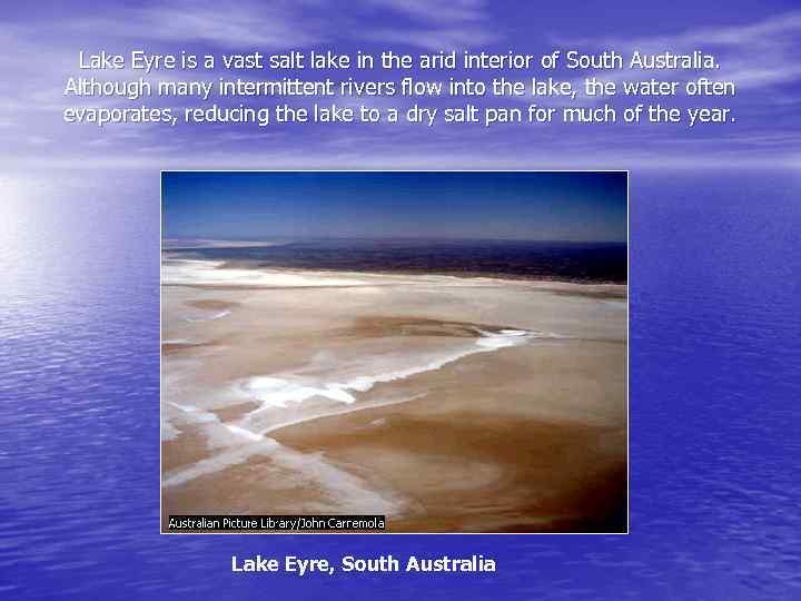 Lake Eyre is a vast salt lake in the arid interior of South Australia.