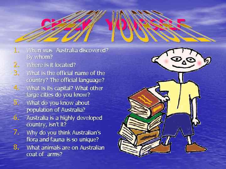 CHECK YOURSELF 1. 2. 3. 4. 5. 6. 7. 8. When was Australia discovered?