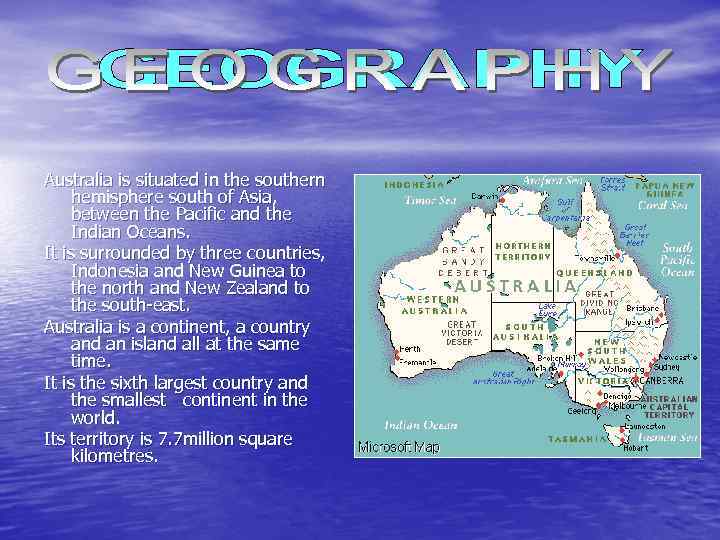 Australia is situated in the southern hemisphere south of Asia, between the Pacific and