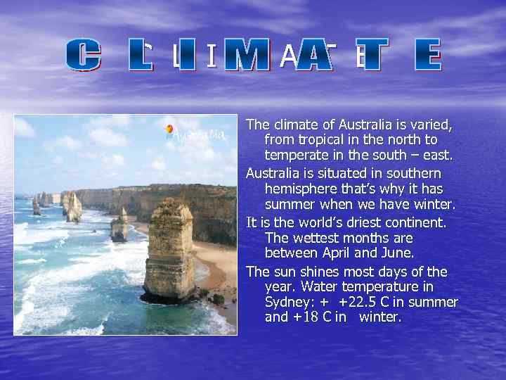 C L I M A T E The climate of Australia is varied, from