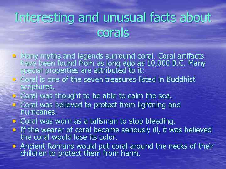 Interesting and unusual facts about corals • Many myths and legends surround coral. Coral