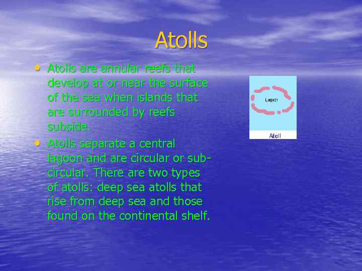 Atolls • Atolls are annular reefs that • develop at or near the surface
