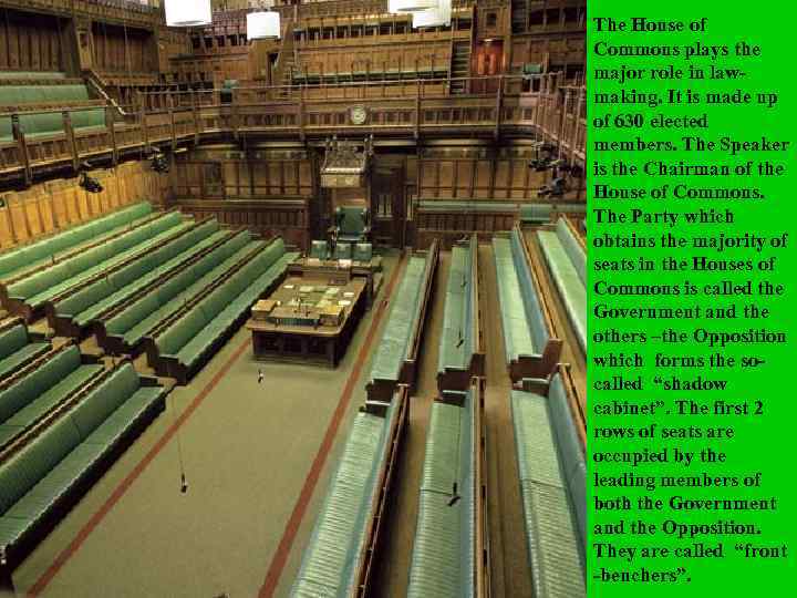 The House of Commons plays the major role in lawmaking. It is made up